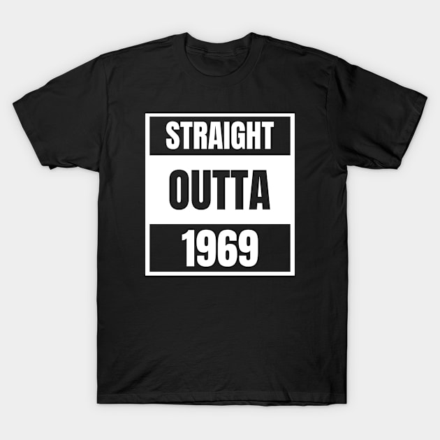 Straight Outta 1969 Birthday Born in '69 T-Shirt by Beautiful Butterflies by Anastasia